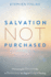 Salvation Not Purchased Overcoming the Ransom Idea to Rediscover the Original Gospel Teaching