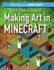 The Unofficial Guide to Making Art in Minecraft (Stem Projects in Minecraft)