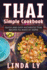 Thai Simple Cookbook: Quick and Easy Authentic Thai Recipes to Make at Home