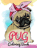 Pug Coloring Book: Cute Good and Bad Pug Dogs and puppies Images Relaxing and Inspiration Designs For Pug Lover (Dog Coloring Books)