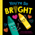 You'Re So Bright