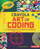 Crayola (R) Art of Coding: a Celebration of Creative Mindsets