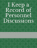 I Keep a Record of Personnel Discussions (I Keep a Record of Everything)