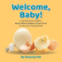 Welcome, Baby! : a Gentle Conversation About Where Babies Come From for the Very Young Child