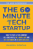 The 60-Minute Tech Startup: How to Start a Tech Company As a Side Hustle in One Hour a Day and Get Customers in Thirty Days (or Less)