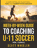 Week-By-Week Guide to Coaching U-11 Soccer Vol. 2 (Fall)