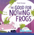 The Good for Nothing Frogs