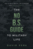 The No B.S. Guide to Military Life: How to Build Wealth, Get Promoted, and Achieve Greatness (Paperback Or Softback)