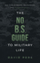 The No B.S. Guide to Military Life: How to build wealth, get promoted, and achieve greatness