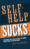 Self-Help Sucks: the Anti-Self-Help Guide to Inner Peace and Contentment