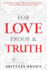 For Love Proof and Truth: Purpose in Purity, Freedom From Bondage and Answers for Radical Faith