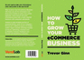 How to Grow Your Ecommerce Business: the Essential Guide to Building a Successful Multi-Channel Online Business With Google, Shopify, Ebay, Amazon &...Google, Shopify, Ebay, Amazon & Facebook)