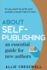 About Self-Publishing. an Essential Guide for New Authors