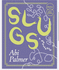 Slugs: a Manifesto (Expanded Edition)