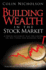 Building Wealth in the Stock Market: a Proven Investment Plan for Finding the Best Stocks and Managing Risk