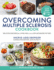 Overcoming Multiple Sclerosis Cookbook: Delicious Recipes for Living Well With a Low Saturated Fat Diet