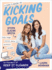 A Girl's Guide to Kicking Goals: Body Image-Social Media-Workouts-Recipes