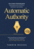 Automatic Authority: How to Write a Bestselling Book That Positions You as the Go-To Authority in Your Industry While Simplifying Your Marketing and Delivering a Constant Supply of Loyal Fans Eager to Buy Your Stuff