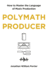 Polymath Producer: How to Master the Language of Music Production