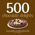 500 Chocolate Delights: the Only Chocolate Compendium You'Ll Ever Need (500 Cooking (Sellers))