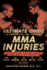 The Ultimate Guide to Preventing and Treating MMA Injuries: Featuring Advice from UFC Hall of Famers Randy Couture, Ken Shamrock, Bas Rutten, Pat Miletich, Dan Severn and More!