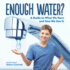 Enough Water? : a Guide to What We Have and How We Use It