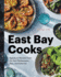 East Bay Cooks: Signature Recipes From the Best Restaurants, Bars, and Bakeries