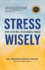 Stress Wisely: How to Be Well in an Unwell World