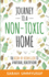 Journey to a Non-Toxic Home: the Room-By-Room Guide to a Natural, Healthy Home