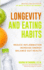 Longevity and Eating Habits: a Simple Blueprint to Reduce Inflammation, Increase Energy and Balance Gut Health So You Can Age Well and Live Vibrantly (Eat Better, Live Longer)