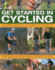 Get Started in Cycling: All You Need to Know About Cycling Basics, From Choosing the Right Bike to Mountain Biking and Touring, With 245 Photographs: ...Most of Your Bike for Commuting Or Leisure