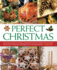 Perfect Christmas: the Ultimate Guide to Cooking, Decorating and Gift Making for the Festive Season, With 330 Recipes and Projects in 1550 Photographs