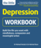 The Little Depression Workbook: Build the Life You Want With Mindfulness, Compassion and Meaningful Action