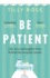 Be Patient: Life, Loss and Laughter From Behind the Hospital Curtain