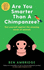 Are You Smarter Than a Chimpanzee? : Test Yourself Against the Amazing Minds of Animals