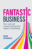 Fantastic Business: Start, Scale and Succeed, Learning From Masters in Franchising