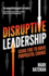 Disruptive Leadership: Using Fire to Drive Purposeful Change