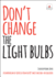 Dont Change the Light Bulbs: a Compendium of Expertise From the Uk S Most Switched-on Educators