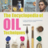 Encyclopedia of Oil Painting Techniques, the: a Unique Visual Directory of Oil Painting Techniques, With Guidance on How to Use Them