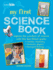 My First Science Book: Explore the Wonders of Science With This Fun-Filled Guide: Kitchen Chemistry, Fantastic Physics, Backyard Biology