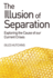 The Illusion of Separation: Exploring the Cause of Our Current Crises