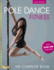 Pole Dance Fitness: the Complete Book