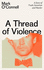 A Thread of Violence: a Story of Truth, Invention and Murder