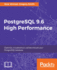 Postgresql 9.6 High Performance: Optimize Your Database With Configuration Tuning, Routine Maintenance, Monitoring Tools, Query Optimization and More