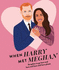 When Harry Met Meghan: a Modern-Day Royal Love Story