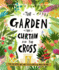 The Garden, the Curtain and the Cross Storybook: the True Story of Why Jesus Died and Rose Again (Bible Overview for Kids 3-6 Telling the Gospel Story...Christian Gift) (Tales That Tell the Truth)