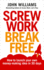 Screw Work Break Free: How to Launch Your Own Money-Making Idea in 30 Days