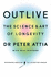 Outlive: the Science and Art of Longevity