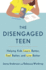 The Disengaged Teen: Helping Kids Learn Better, Live Better and Feel Better