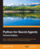 Python for Secret Agents-Volume II: Gather, Analyze, and Decode Data to Reveal Hidden Facts Using Python, the Perfect Tool for All Aspiring Secret Agents
